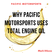 Why Pacific Motorsports uses Total Engine Oil